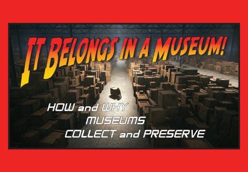 It Belongs in a Museum! How and Why Museums Collect & Preserve